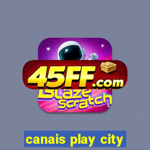 canais play city